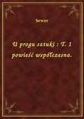 U progu sztuki : T. 1 powieść współczesna. - ebook