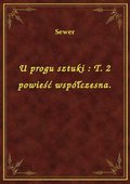 U progu sztuki : T. 2 powieść współczesna. - ebook