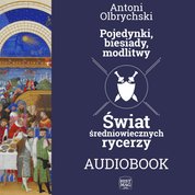 : Pojedynki, biesiady, modlitwy. Świat średniowiecznych rycerzy - audiobook