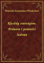 : Klechdy starożytne. Podania i powieści ludowe - ebook