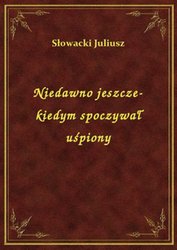 : Niedawno jeszcze- kiedym spoczywał uśpiony - ebook