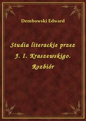 : Studia literackie przez J. I. Kraszewskigo. Rozbiór - ebook