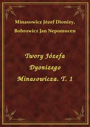 : Twory Józefa Dyonizego Minasowicza. T. 1 - ebook