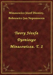 : Twory Józefa Dyonizego Minasowicza. T. 2 - ebook
