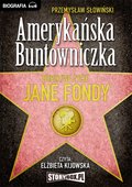 Amerykańska buntowniczka. Burzliwe życie Jane Fondy. - audiobook