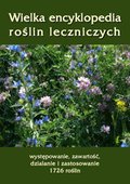 Wielka encyklopedia roślin leczniczych. Występowanie, zawartość, działanie i zastosowanie 1726 roślin - ebook