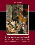 Życie św. Ignacego Loyoli założyciela zakonu Towarzystwa Jezusowego - ebook