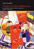 Chińska kultura symboliczna. Jej współczesne metamorfozy w literaturze, teatrze i malarstwie - ebook