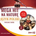 edukacja, materiały naukowe: Mega hit na maturę. Język polski 2. Renesans i barok - audiobook