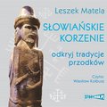 Słowiańskie korzenie. Odkryj tradycje przodków - audiobook