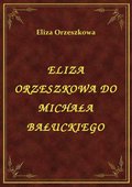 ebooki: Eliza Orzeszkowa Do Michała Bałuckiego - ebook