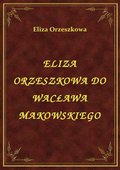 ebooki: Eliza Orzeszkowa Do Wacława Makowskiego - ebook