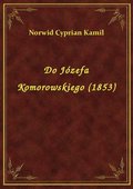 Do Józefa Komorowskiego (1853) - ebook