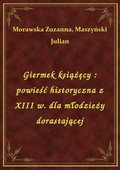 Giermek książęcy : powieść historyczna z XIII w. dla młodzieży dorastającej - ebook