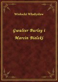Gwalter Burley i Marcin Bielski - ebook