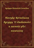 Henryka Korneliusza Agryppy "O ślachetności a zacności płci niewieściej - ebook