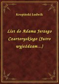 List do Adama Jerzego Czartoryskiego (Jutro wyjeżdzam...) - ebook