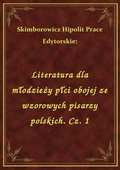 Literatura dla młodzieży płci obojej ze wzorowych pisarzy polskich. Cz. 1 - ebook