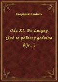 Oda XI. Do Lucyny (Już to północy godzina bije...) - ebook
