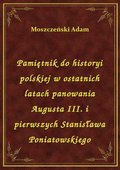 Pamiętnik do historyi polskiej w ostatnich latach panowania Augusta III. i pierwszych Stanisława Poniatowskiego - ebook