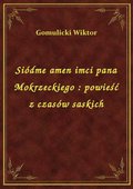 Siódme amen imci pana Mokrzeckiego : powieść z czasów saskich - ebook