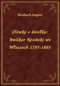 Słówko o dziełku: Amilkar Kosiński we Włoszech 1795-1803 - ebook