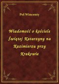 Wiadomość o kościele Świętej Katarzyny na Kazimierzu przy Krakowie - ebook