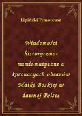 Wiadomości historyczno-numizmatyczne o koronacyach obrazów Matki Boskiej w dawnej Polsce - ebook