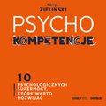 PSYCHOkompetencje. 10 psychologicznych supermocy, które warto rozwijać - audiobook