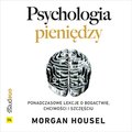 Psychologia pieniędzy. Ponadczasowe lekcje o bogactwie, chciwości i szczęściu - audiobook