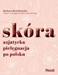 Skóra. Azjatycka pielęgnacja po polsku - ebook
