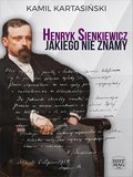 Henryk Sienkiewicz jakiego nie znamy - ebook