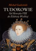Tudorowie. Od Henryka VIII do Elżbiety Wielkiej - ebook