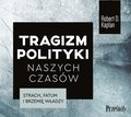 dokument, literatura faktu, reportaże: Tragizm polityki naszych czasów - audiobook
