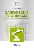biznes: Zarządzanie produkcją. Produkt, technologia, organizacja - ebook