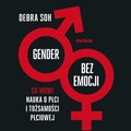 Gender bez emocji. Co mówi nauka o płci i tożsamości płciowej - audiobook