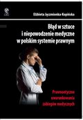 Prawo i Podatki: Błąd w sztuce i niepowodzenie medyczne w polskim systemie prawnym. Prawnoetyczne uwarunkowania zabiegów medycznych - ebook
