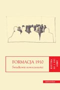 Dokument, literatura faktu, reportaże, biografie: Formacja 1910. Świadkowie nowoczesności - ebook