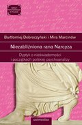 psychologia: Niezabliźniona rana Narcyza. Dyptyk o nieświadomości i początkach polskiej psychoanalizy - ebook