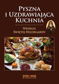 Pyszna i Uzdrawiająca Kuchnia Według Świętej Hildegardy - ebook