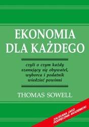 : Ekonomia dla każdego - czyli o czym każdy szanujący się obywatel, wyborca i podatnik wiedzieć powinni - ebook