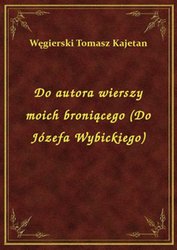: Do autora wierszy moich broniącego (Do Józefa Wybickiego) - ebook