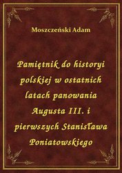 : Pamiętnik do historyi polskiej w ostatnich latach panowania Augusta III. i pierwszych Stanisława Poniatowskiego - ebook