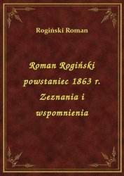 : Roman Rogiński powstaniec 1863 r. Zeznania i wspomnienia - ebook