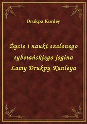 : Życie i nauki szalonego tybetańskiego jogina Lamy Drukpy Kunleya - ebook
