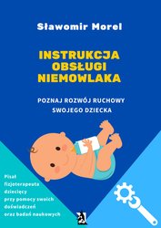 : Instrukcja obsługi niemowlaka. Poznaj rozwój ruchowy swojego dziecka - ebook