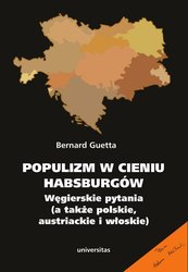 : Populizm w cieniu Habsburgów. Węgierskie pytania (a także polskie, austriackie i włoskie) - ebook