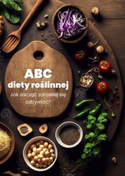 : ABC diety roślinnej. Jak zacząć zdrowiej się odżywiać? - ebook
