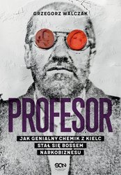: Profesor. Jak genialny chemik z Kielc stał się bossem narkobiznesu - ebook